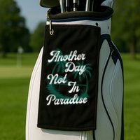 Another Day Not In Paradise Golf Towel