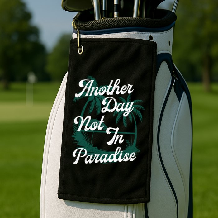 Another Day Not In Paradise Golf Towel