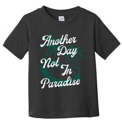 Another Day Not In Paradise Toddler T-Shirt