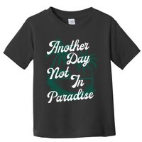Another Day Not In Paradise Toddler T-Shirt
