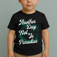 Another Day Not In Paradise Toddler T-Shirt