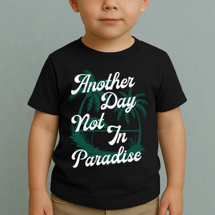 Another Day Not In Paradise Toddler T-Shirt