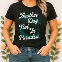 Another Day Not In Paradise Womens T-Shirt