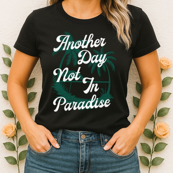 Another Day Not In Paradise Womens T-Shirt