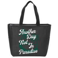 Another Day Not In Paradise Zip Tote Bag