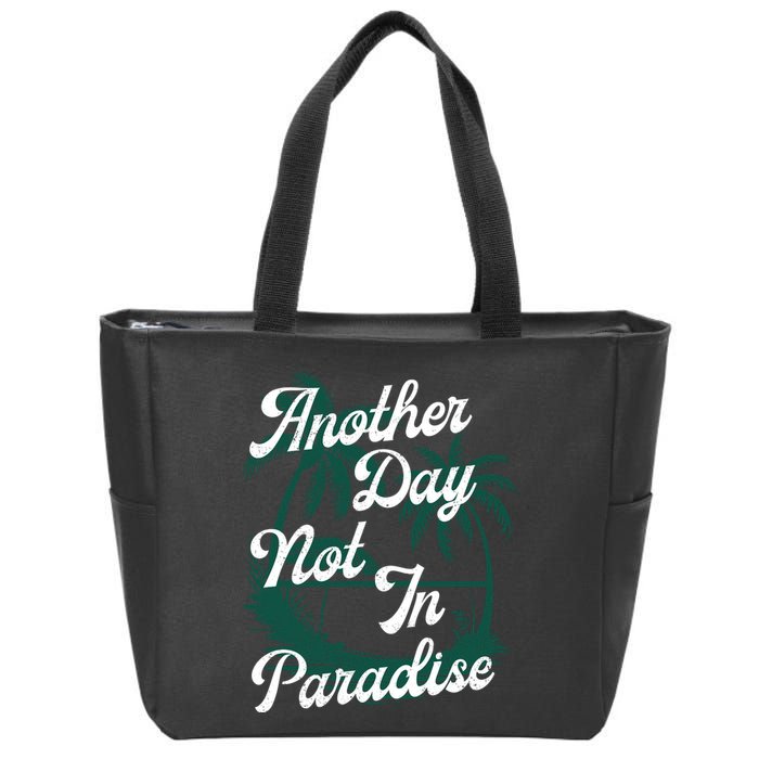 Another Day Not In Paradise Zip Tote Bag