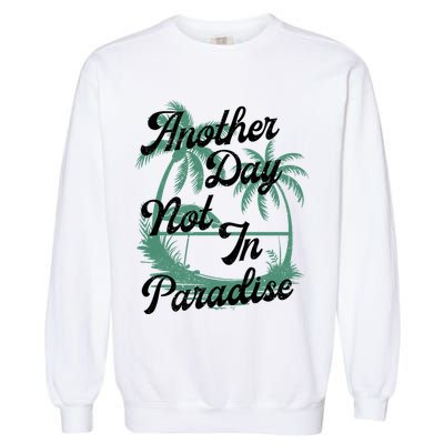 Another Day Not In Paradise Garment-Dyed Sweatshirt