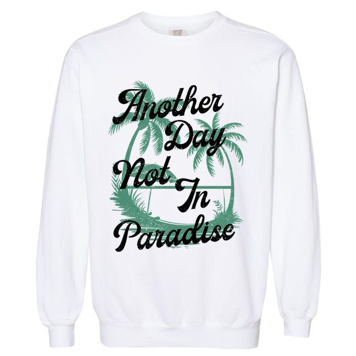 Another Day Not In Paradise Garment-Dyed Sweatshirt