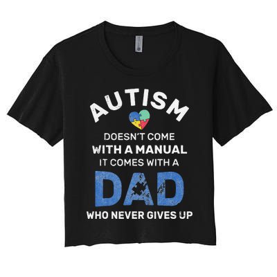 Autism Dad Never Gives Up Autism Awareness Autistic Spectrum Women's Crop Top Tee