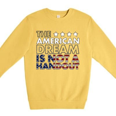 American Dream Not Handout Conservative Republican Political Gift Premium Crewneck Sweatshirt