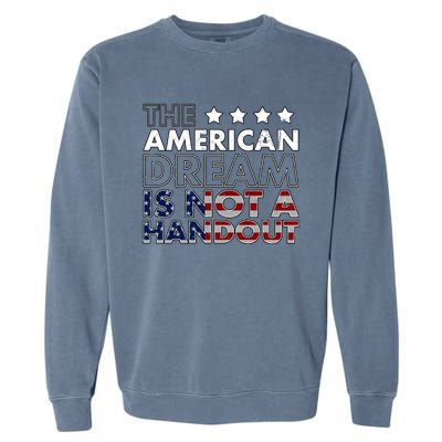 American Dream Not Handout Conservative Republican Political Gift Garment-Dyed Sweatshirt