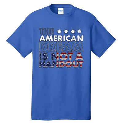 American Dream Not Handout Conservative Republican Political Gift Tall T-Shirt