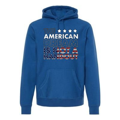 American Dream Not Handout Conservative Republican Political Gift Premium Hoodie