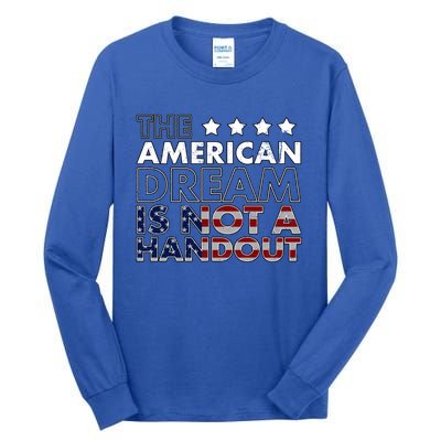 American Dream Not Handout Conservative Republican Political Gift Tall Long Sleeve T-Shirt