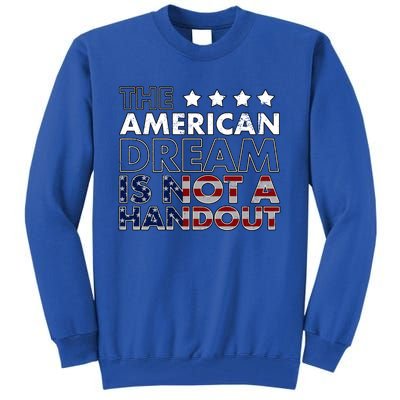 American Dream Not Handout Conservative Republican Political Gift Tall Sweatshirt