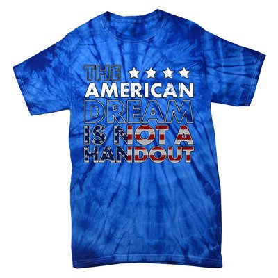 American Dream Not Handout Conservative Republican Political Gift Tie-Dye T-Shirt