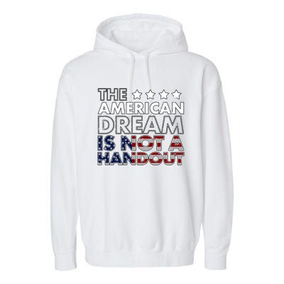 American Dream Not Handout Conservative Republican Political Gift Garment-Dyed Fleece Hoodie