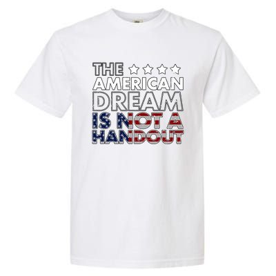 American Dream Not Handout Conservative Republican Political Gift Garment-Dyed Heavyweight T-Shirt