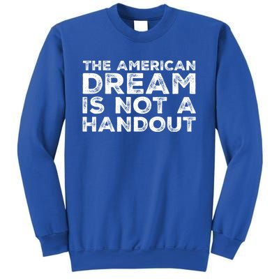 American Dream Not Handout Conservative Republican Political Gift Sweatshirt