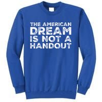 American Dream Not Handout Conservative Republican Political Gift Tall Sweatshirt