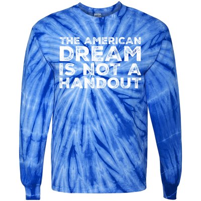 American Dream Not Handout Conservative Republican Political Gift Tie-Dye Long Sleeve Shirt