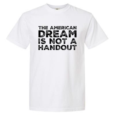 American Dream Not Handout Conservative Republican Political Gift Garment-Dyed Heavyweight T-Shirt