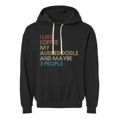 Aussiedoodle Dog Owner Coffee Lovers Quote Vintage Retro Garment-Dyed Fleece Hoodie