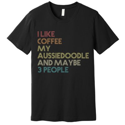 Aussiedoodle Dog Owner Coffee Lovers Quote Vintage Retro Premium T-Shirt
