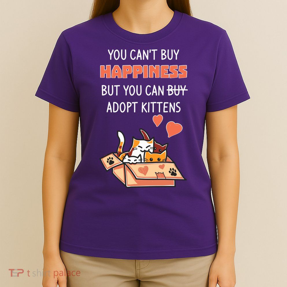 Adopt Kittens Buy Happiness T-Shirt