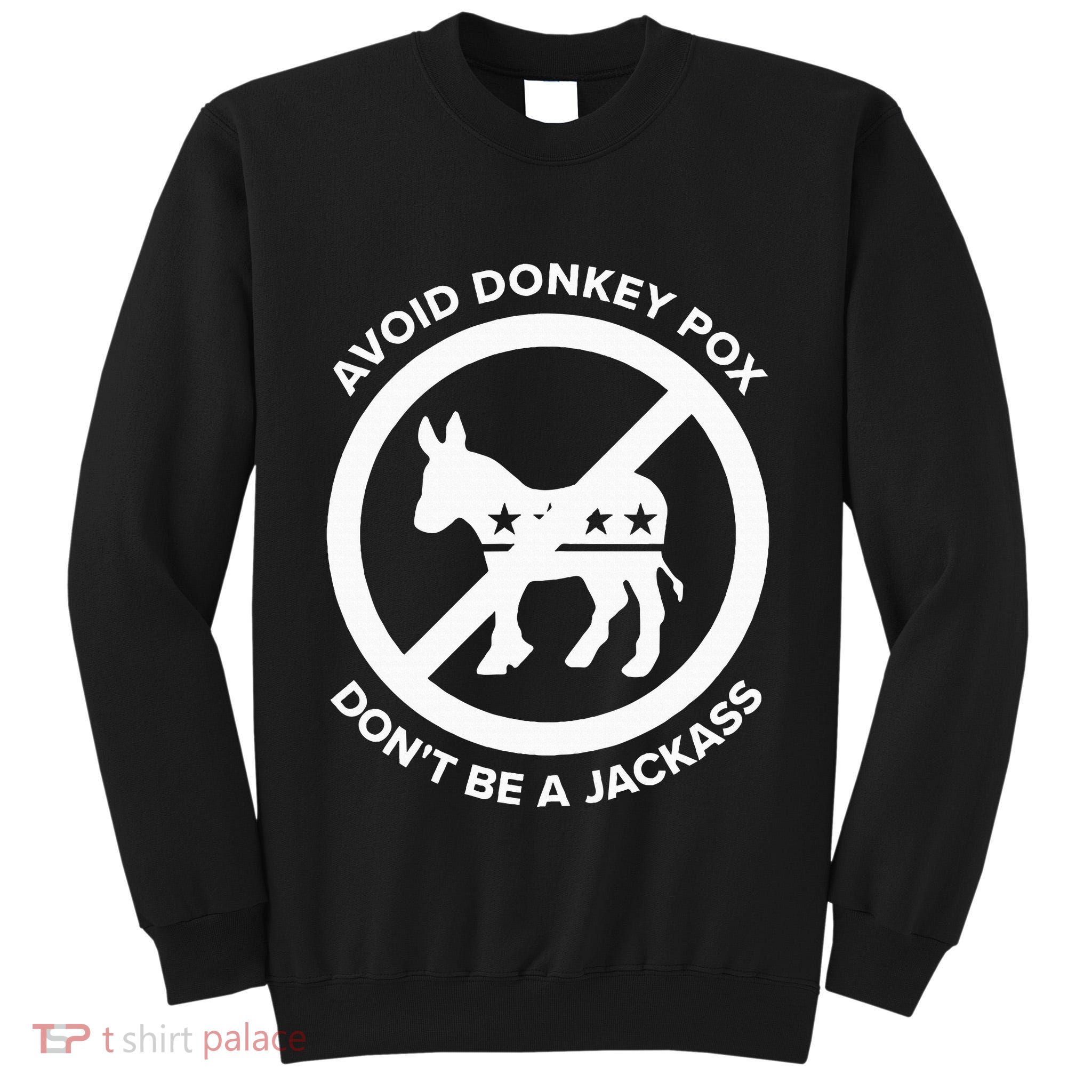 Avoid Donkey Pox DonT Be A Jackass Tall Sweatshirt