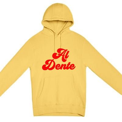 Al Dente Pasta Gifts Spaghetti Italian Gift For Pasta Premium Pullover Hoodie