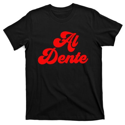 Al Dente Pasta Gifts Spaghetti Italian Gift For Pasta T-Shirt