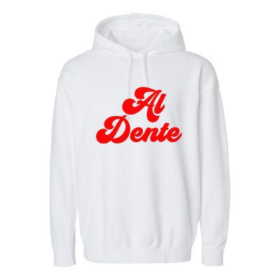 Al Dente Pasta Gifts Spaghetti Italian Gift For Pasta Garment-Dyed Fleece Hoodie