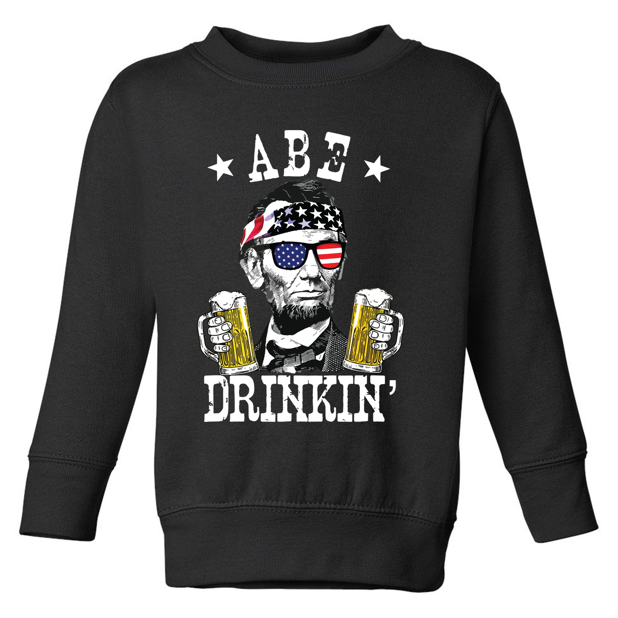 Abe Drinkin Patriotic American Abraham Lincoln Drinking Toddler Sweatshirt