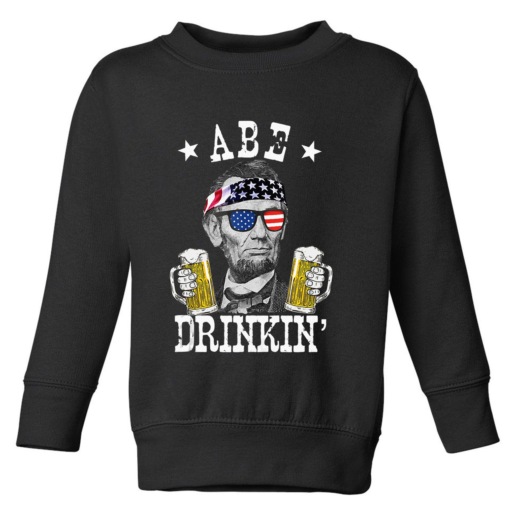Abe Drinkin Patriotic American Abraham Lincoln Drinking Toddler Sweatshirt