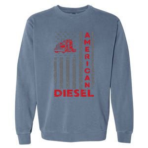 American Diesel Patriotic Flag Trucking Life Usa Truck Fan Garment-Dyed Sweatshirt