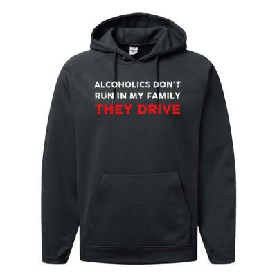 Alcoholics DonT Run In My Family They Drive Funny Quote Performance Fleece Hoodie