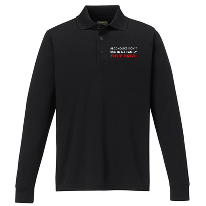 Alcoholics DonT Run In My Family They Drive Funny Quote Performance Long Sleeve Polo