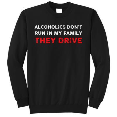 Alcoholics DonT Run In My Family They Drive Funny Quote Sweatshirt