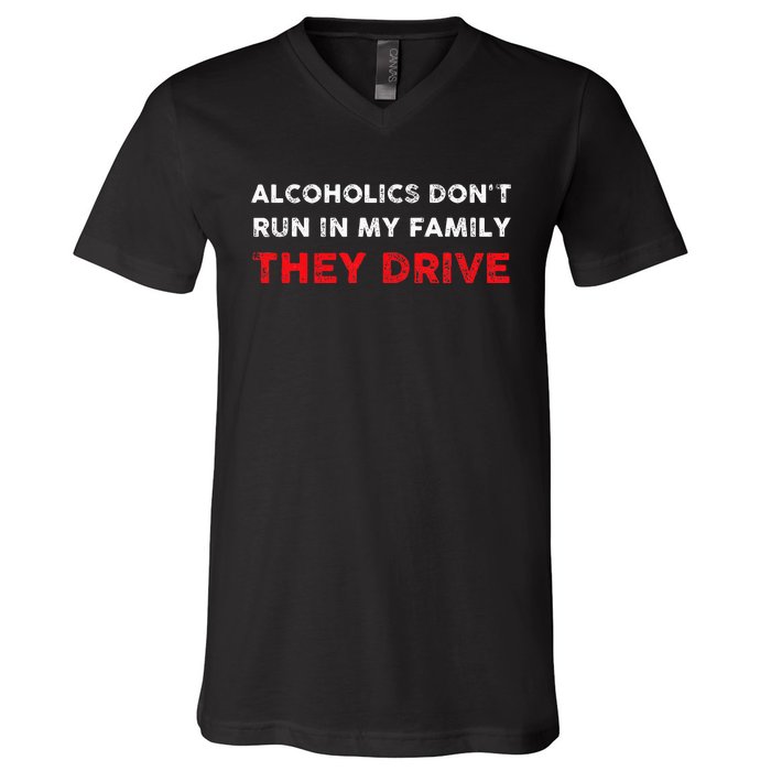 Alcoholics DonT Run In My Family They Drive Funny Quote V-Neck T-Shirt