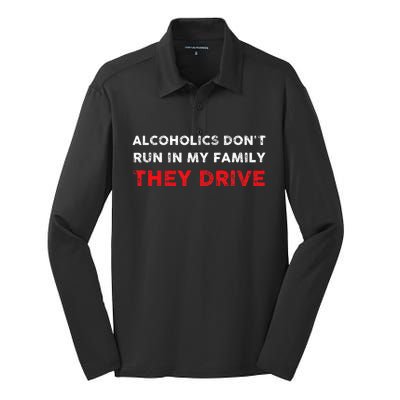 Alcoholics DonT Run In My Family They Drive Funny Quote Silk Touch Performance Long Sleeve Polo