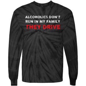 Alcoholics DonT Run In My Family They Drive Funny Quote Tie-Dye Long Sleeve Shirt