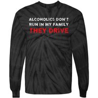 Alcoholics DonT Run In My Family They Drive Funny Quote Tie-Dye Long Sleeve Shirt