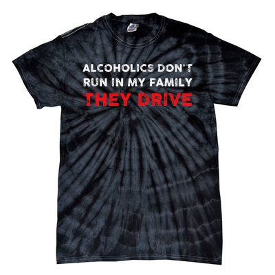 Alcoholics DonT Run In My Family They Drive Funny Quote Tie-Dye T-Shirt