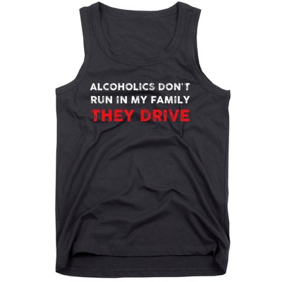 Alcoholics DonT Run In My Family They Drive Funny Quote Tank Top