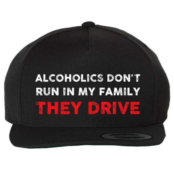 Alcoholics DonT Run In My Family They Drive Funny Quote Wool Snapback Cap