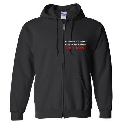 Alcoholics DonT Run In My Family They Drive Funny Quote Full Zip Hoodie