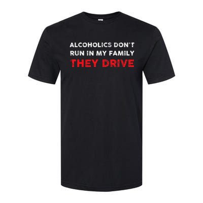 Alcoholics DonT Run In My Family They Drive Funny Quote Softstyle CVC T-Shirt