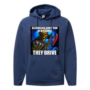 Alcoholics DonT Run In My Family They Drive Performance Fleece Hoodie