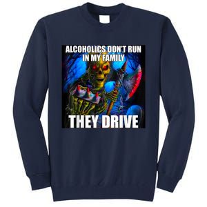 Alcoholics DonT Run In My Family They Drive Tall Sweatshirt